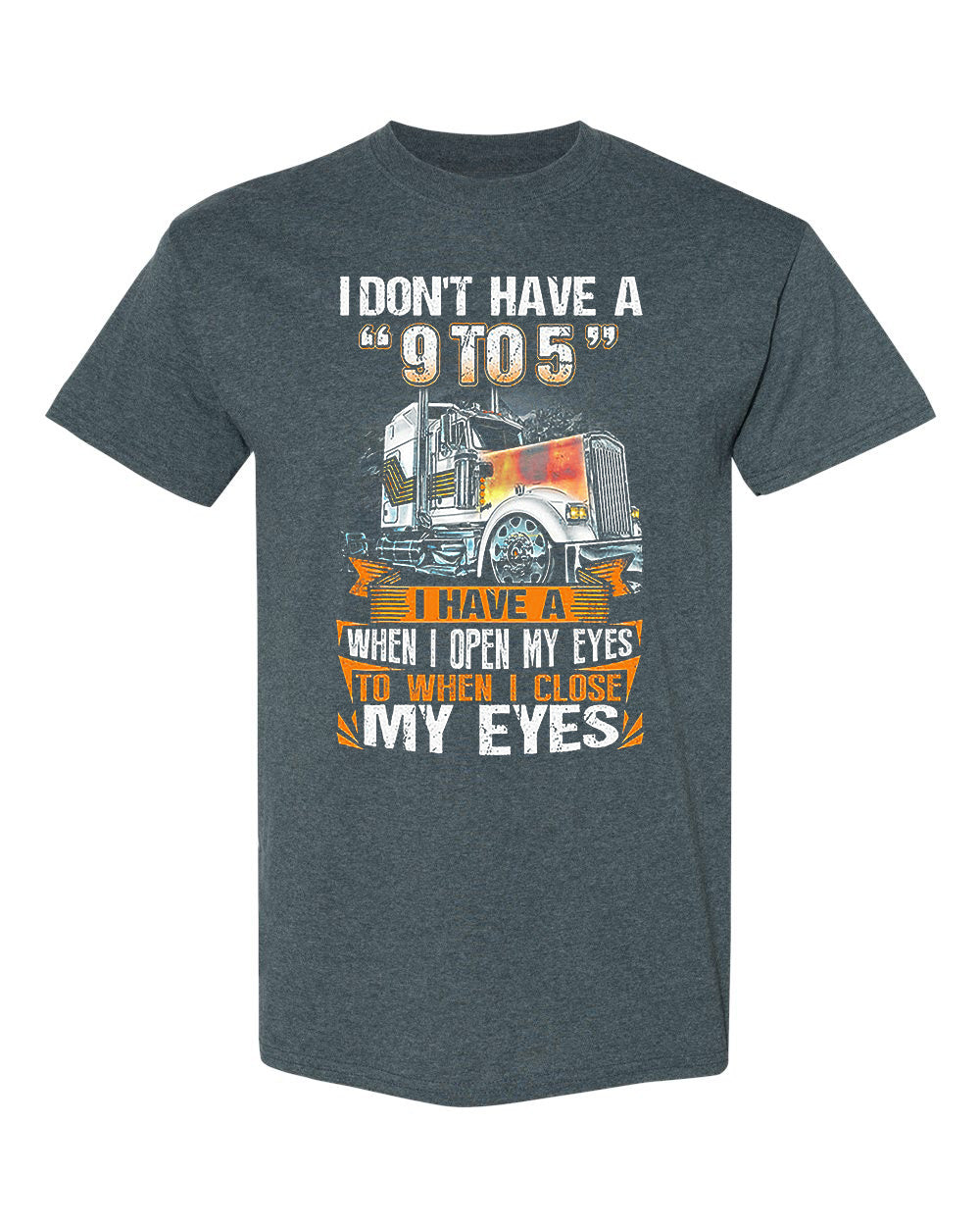 “I Don’t Have a 9 to 5 – Truckers’ Life Graphic Tee” image 1